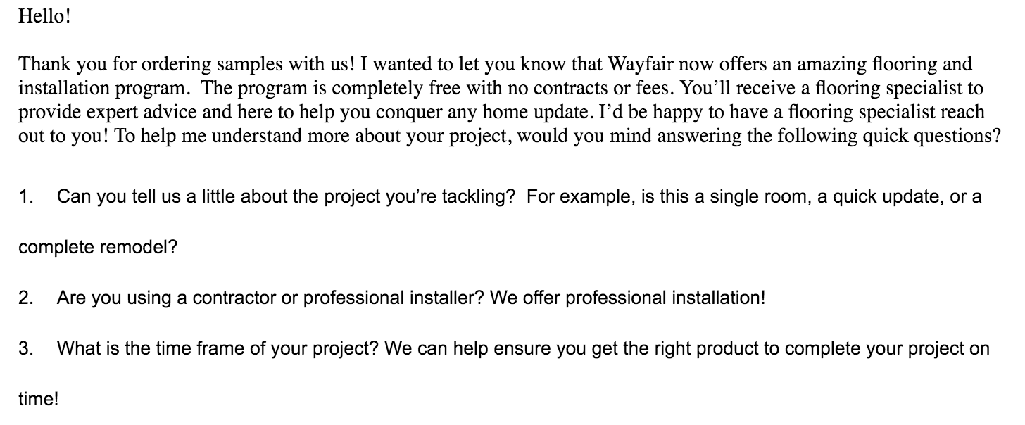 Wayfair's follow-up emails from flooring consultants come from real people and are written in the first person. Most people don't think they're automated!