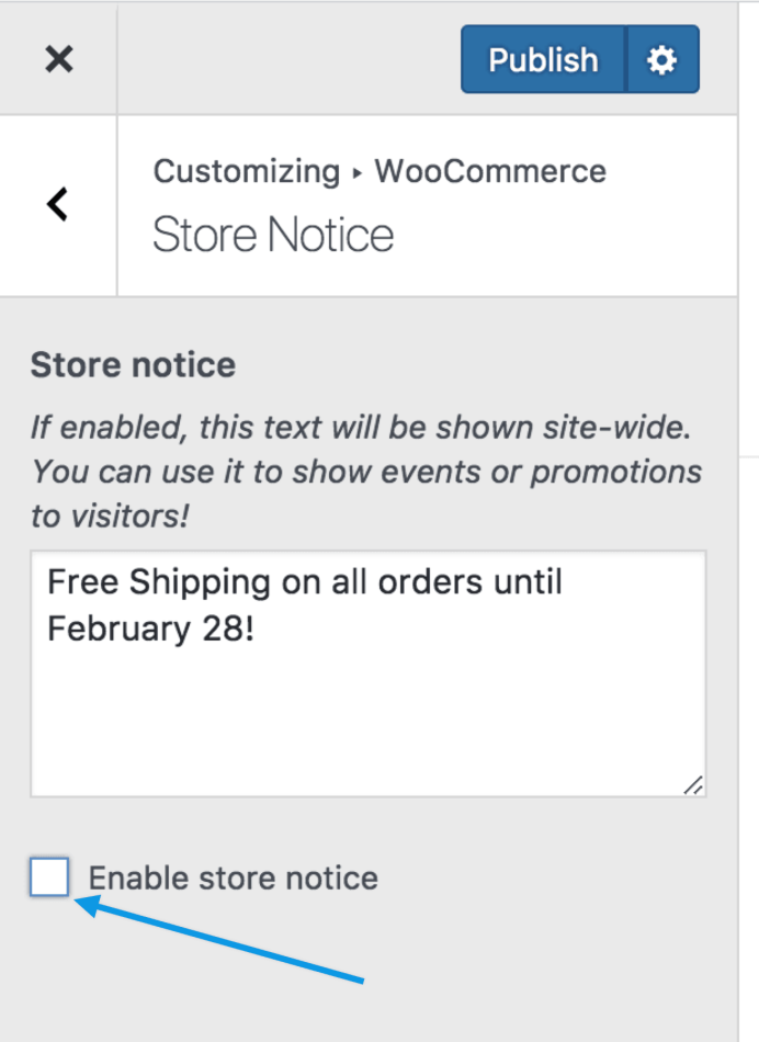 Checkbox under the Store Notice text area to enable the store notice and show it to customers. 