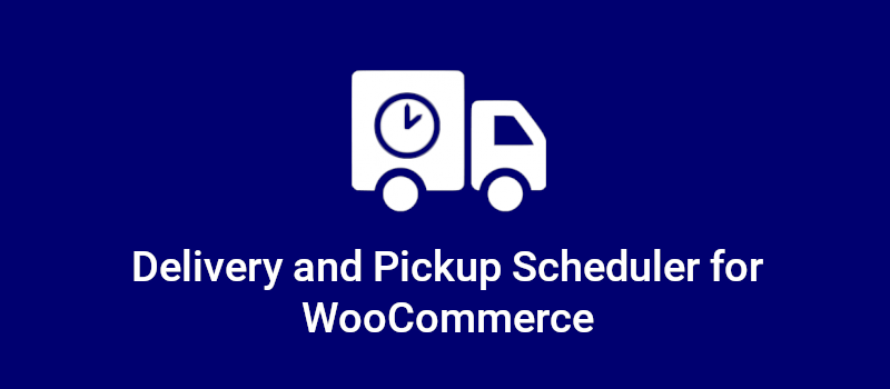 Delivery and Pickup Scheduler for WooCommerce