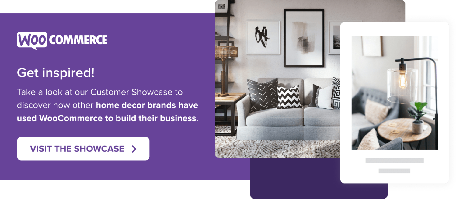 Take a look at our Customer Showcase to discover how other home decor brands have used WooCommerce