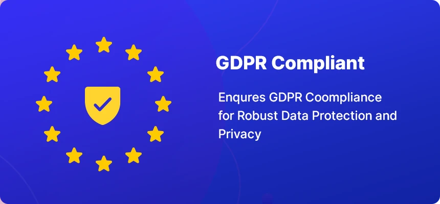 GDPR Compliant: ensures GDPR compliance for robust data protection and privacy