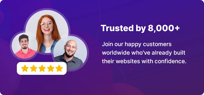 Trusted by 8,000+ customers with a 5-star rating. Join our happy customers worldwide who've already built their websites with confidence.