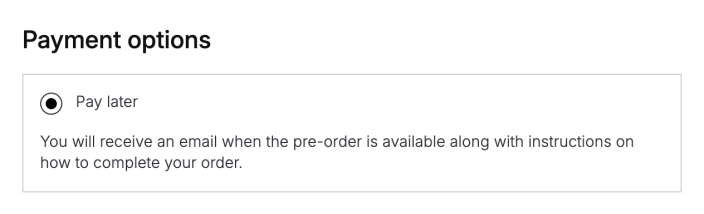 Checkout Payment options with Pay later selected and its message: You will receive an email when the pre-order is available along with instructions on how to complete your order